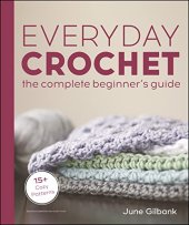 book Everyday Crochet: The Complete Beginner's Guide: 15+ Cozy Patterns