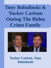 book Tony Bobulinski & Tucker Carlson Outing The Biden Crime Family