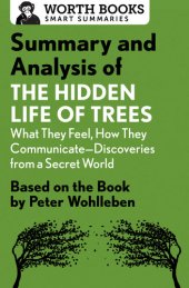 book Summary and Analysis of The Hidden Life of Trees: What They Feel, How They Communicate—Discoveries from a Secret World: Based on the Book by Peter Wohlleben