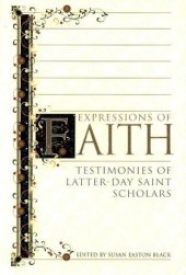 book Expressions of Faith: Testimonies of Latter-Day Saint Scholars