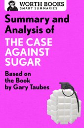 book Summary and Analysis of The Case Against Sugar: Based on the Book by Gary Taubes