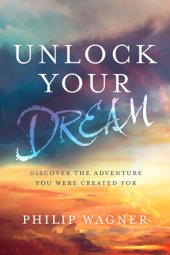 book Unlock Your Dream: Discover the Adventure You Were Created for