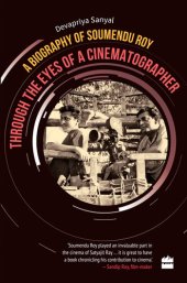 book Through the Eyes of a Cinematographer: A Biography of Soumendu Roy