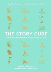 book The Story Cure: An A-Z of Books to Keep Kids Happy, Healthy and Wise