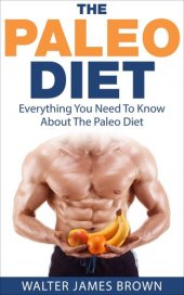 book The Paleo Diet: Everything You Need To Know About The Paleo Diet