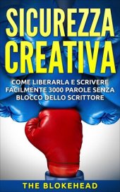 book Sicurezza creativa: come liberarla e scrivere facilmente 3000 parole senza blocco dello scrittore