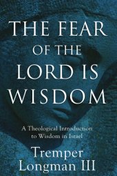 book The Fear of the Lord Is Wisdom: A Theological Introduction to Wisdom in Israel