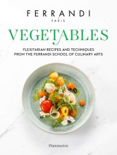 book Vegetables - Recipes and Techniques from the Ferrandi School of Culinary Arts