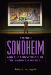 book Stephen Sondheim and the Reinvention of the American Musical