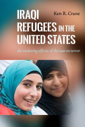 book Iraqi Refugees in the United States: The Enduring Effects of the War on Terror