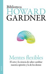 book Mentes flexibles: El arte y la ciencia de saber cambiar nuestra opinión y la de los demás