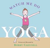 book Watch Me Do Yoga