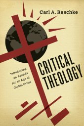 book Critical Theology: Introducing an Agenda for an Age of Global Crisis