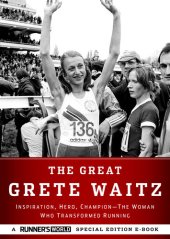 book The Great Grete Waitz: Inspiration, Hero, Champion: The Woman Who Transformed Running