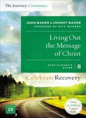 book Living Out the Message of Christ: The Journey Continues, Participant's Guide 8: A Recovery Program Based on Eight Principles from the Beatitudes