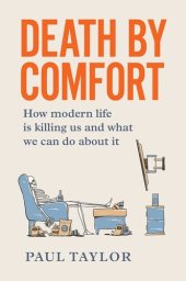 book Death by Comfort: How modern life is killing us and what we can do about it