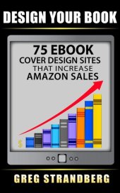 book Design Your Book: 75 eBook Cover Design Sites That Increase Amazon Sales