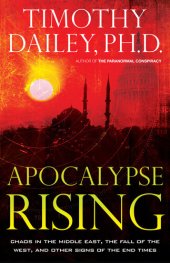 book Apocalypse Rising: Chaos in the Middle East, the Fall of the West, and Other Signs of the End Times