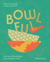 book Bowlful: Fresh and vibrant dishes from Southeast Asia