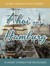 book Learn German With Stories: Ahoi aus Hamburg--10 Short Stories For Beginners