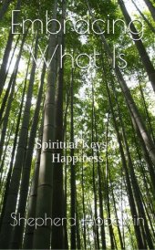 book Embracing What Is: Spiritual Keys to Happiness