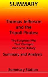 book Thomas Jefferson and the Tripoli Pirates: The Forgotten War That Changed American History / Summary