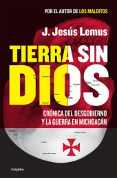 book Tierra sin Dios: Crónica del desgobierno y la guerra en Michoacán