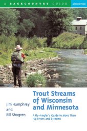 book Trout Streams of Wisconsin and Minnesota: An Angler's Guide to More Than 120 Trout Rivers and Streams ()