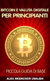 book Bitcoin e Valuta Digitale per Principianti: Piccola Guida di Base