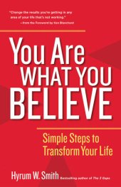 book You Are What You Believe: Simple Steps to Transform Your Life