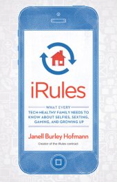 book iRules: What Every Tech-Healthy Family Needs to Know about Selfies, Sexting, Gaming, and Growing up