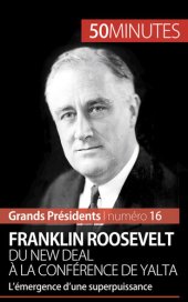 book Franklin Roosevelt. Du New Deal à la conférence de Yalta: L'émergence d'une superpuissance