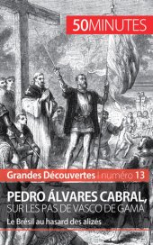 book Pedro Álvares Cabral, sur les pas de Vasco de Gama: Le Brésil au hasard des alizés