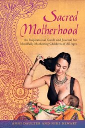 book Sacred Motherhood: An Inspirational Guide and Journal for Mindfully Mothering Children of All Ages