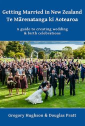 book Getting Married in New Zealand – Te Mārenatanga ki Aotearoa: A guide to creating wedding and birth celebrations