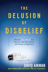 book The Delusion of Disbelief: Why the New Atheism Is a Threat to Your Life, Liberty, and Pursuit of Happiness