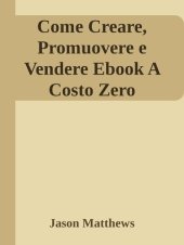 book Come Creare, Promuovere E Vendere Ebook: A Costo Zero