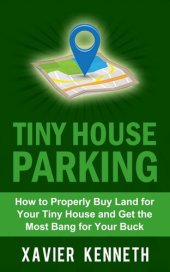 book Tiny House Parking: How to Properly Buy Land for Your Tiny House and Get the Most Bang for Your Buck