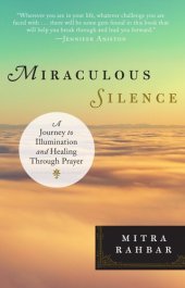 book Miraculous Silence: A Journey to Illumination and Healing Through Prayer