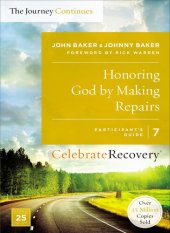 book Honoring God by Making Repairs: The Journey Continues, Participant's Guide 7: A Recovery Program Based on Eight Principles from the Beatitudes