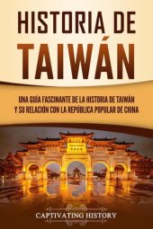 book Historia de Taiwán: Una guía fascinante de la historia de Taiwán y su relación con la República Popular de China