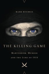 book The Killing Game: Martyrdom, Murder, and the Lure of ISIS