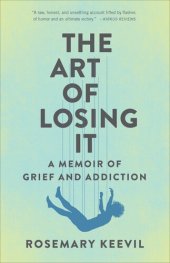 book The Art of Losing It: A Memoir of Grief and Addiction