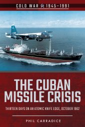 book The Cuban Missile Crisis: Thirteen Days on an Atomic Knife Edge, October 1962