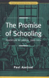 book The Promise of Schooling: Education in Canada, 1800-1914