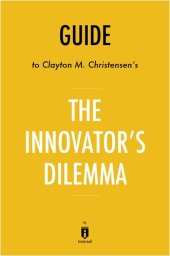 book Summary of the Innovator's Dilemma: by Clayton M. Christensen 