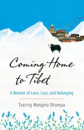 book Coming Home to Tibet: A Memoir of Love, Loss, and Belonging