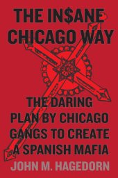 book The Insane Chicago Way: The Daring Plan by Chicago Gangs to Create a Spanish Mafia