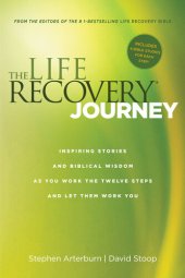 book The Life Recovery Journey: Inspiring Stories and Biblical Wisdom as You Work the Twelve Steps and Let Them Work You