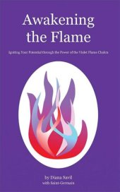 book Awakening the Flame: Igniting Your Potential Through the Power of the Violet Flame Chakra